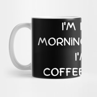 I'm not a morning person, I'm a coffee person Mug